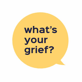 What's Your Grief? What the Newly Bereaved Should Know